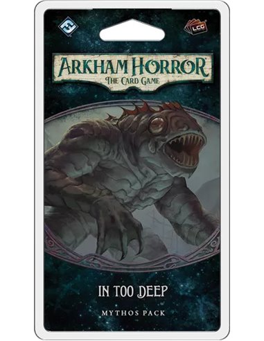 In too deep  - Arkham Horror - LCG